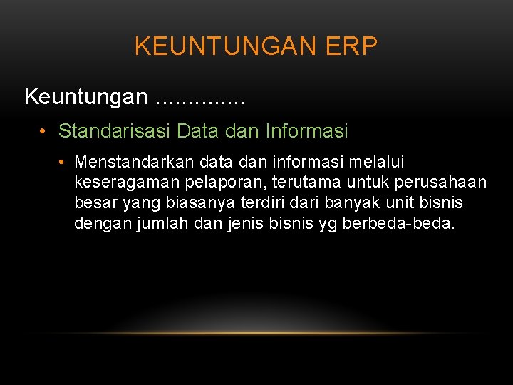 KEUNTUNGAN ERP Keuntungan. . . • Standarisasi Data dan Informasi • Menstandarkan data dan