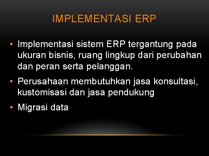 IMPLEMENTASI ERP • Implementasi sistem ERP tergantung pada ukuran bisnis, ruang lingkup dari perubahan
