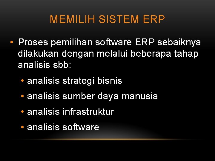 MEMILIH SISTEM ERP • Proses pemilihan software ERP sebaiknya dilakukan dengan melalui beberapa tahap