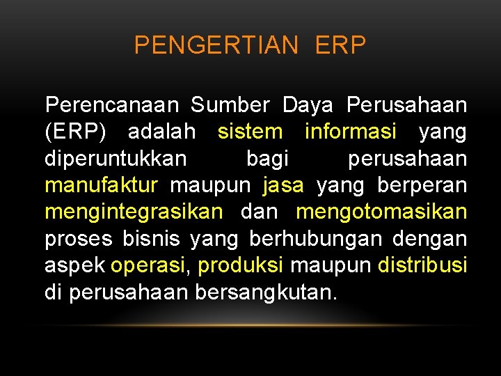 PENGERTIAN ERP Perencanaan Sumber Daya Perusahaan (ERP) adalah sistem informasi yang diperuntukkan bagi perusahaan