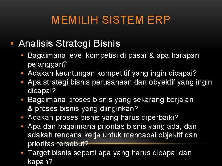 MEMILIH SISTEM ERP • Analisis Strategi Bisnis • Bagaimana level kompetisi di pasar &