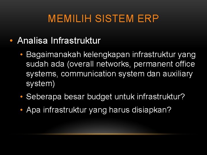 MEMILIH SISTEM ERP • Analisa Infrastruktur • Bagaimanakah kelengkapan infrastruktur yang sudah ada (overall