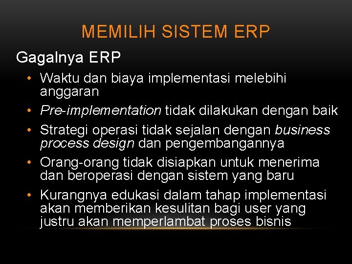 MEMILIH SISTEM ERP Gagalnya ERP • Waktu dan biaya implementasi melebihi anggaran • Pre-implementation