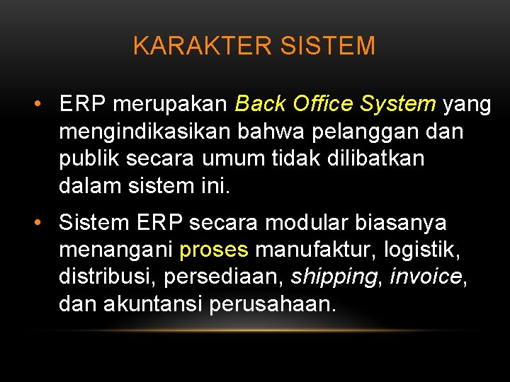 KARAKTER SISTEM • ERP merupakan Back Office System yang mengindikasikan bahwa pelanggan dan publik