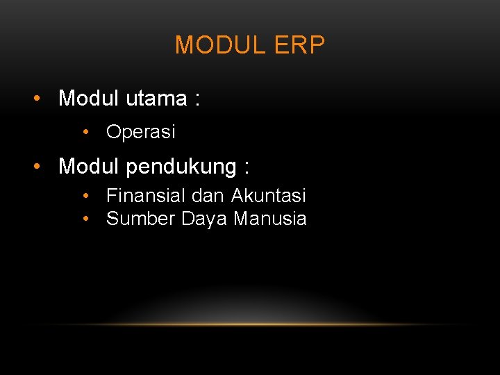 MODUL ERP • Modul utama : • Operasi • Modul pendukung : • Finansial