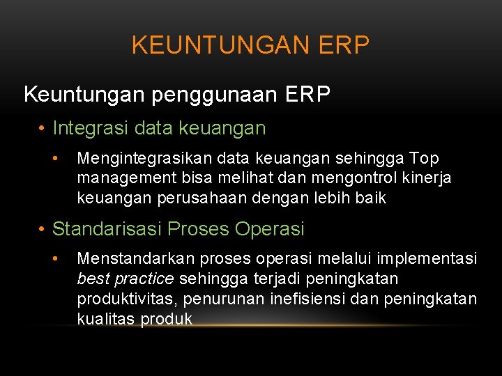 KEUNTUNGAN ERP Keuntungan penggunaan ERP • Integrasi data keuangan • Mengintegrasikan data keuangan sehingga