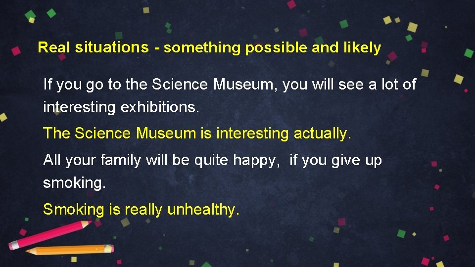 Real situations - something possible and likely If you go to the Science Museum,