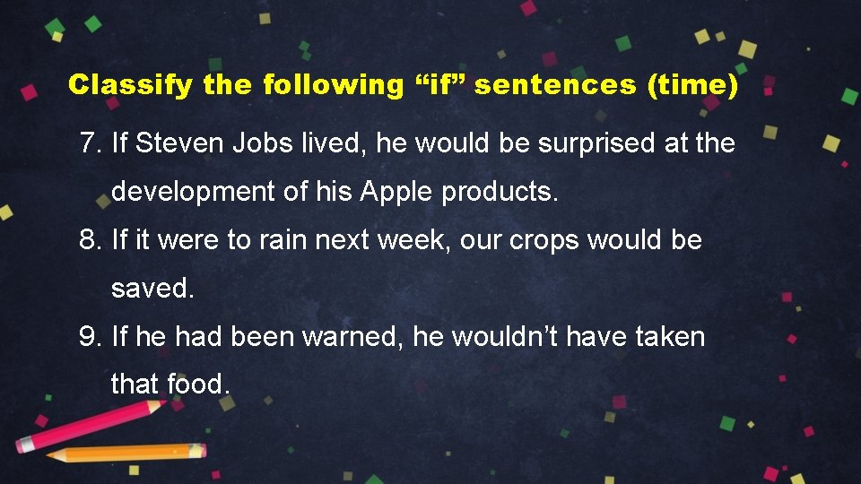 Classify the following “if” sentences (time) 7. If Steven Jobs lived, he would be