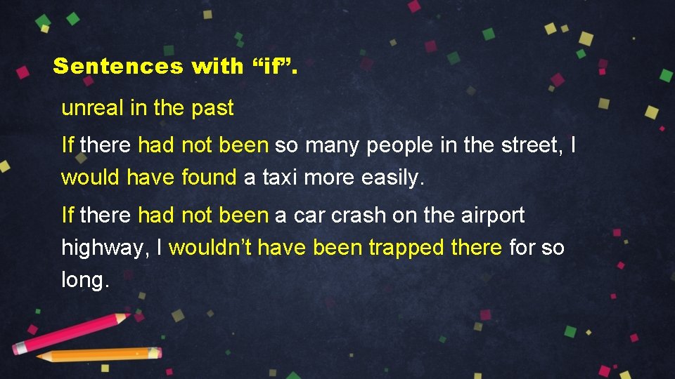 Sentences with “if”. unreal in the past If there had not been so many