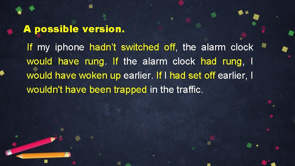 A possible version. If my iphone hadn’t switched off, the alarm clock would have