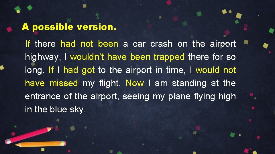 A possible version. If there had not been a car crash on the airport