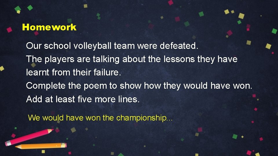 Homework Our school volleyball team were defeated. The players are talking about the lessons