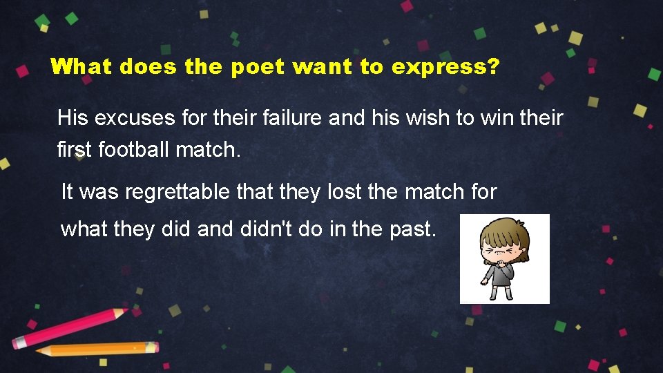 What does the poet want to express? His excuses for their failure and his