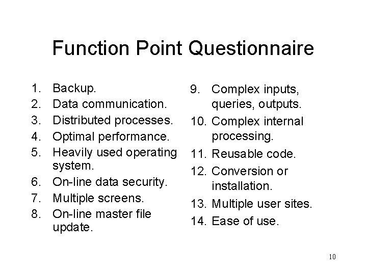 Function Point Questionnaire 1. 2. 3. 4. 5. Backup. Data communication. Distributed processes. Optimal