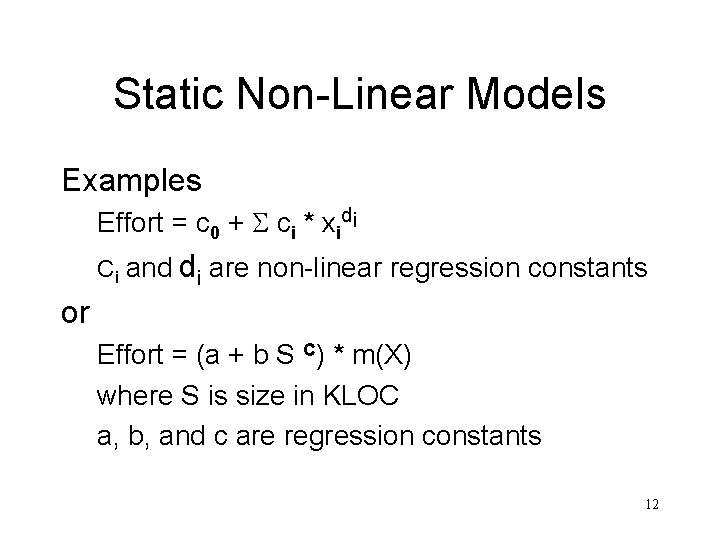Static Non-Linear Models Examples Effort = c 0 + ci * xidi Ci and