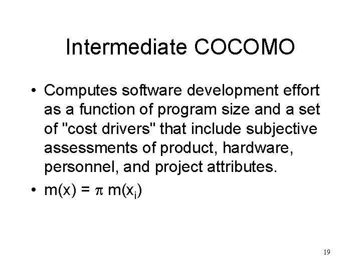 Intermediate COCOMO • Computes software development effort as a function of program size and