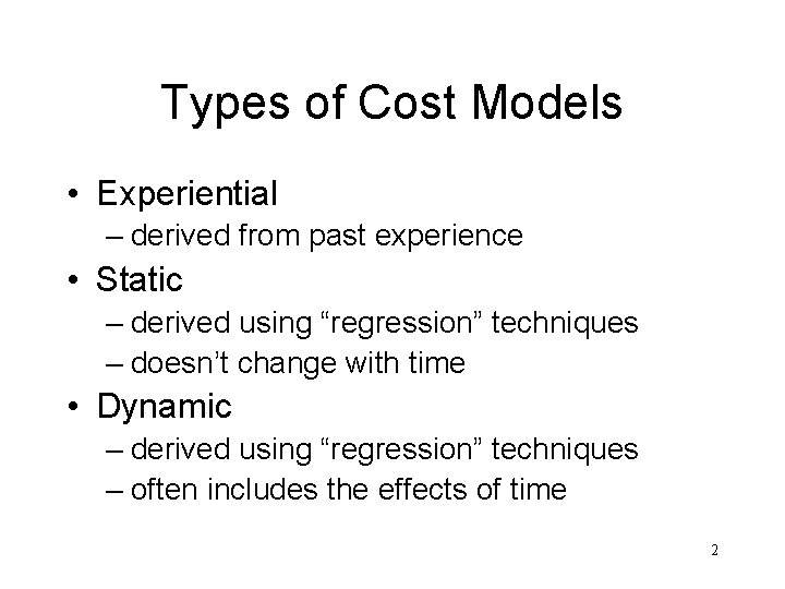 Types of Cost Models • Experiential – derived from past experience • Static –