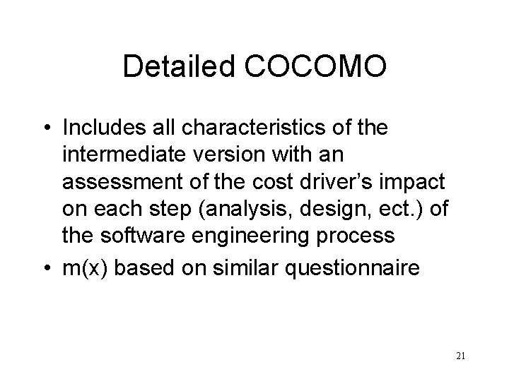 Detailed COCOMO • Includes all characteristics of the intermediate version with an assessment of