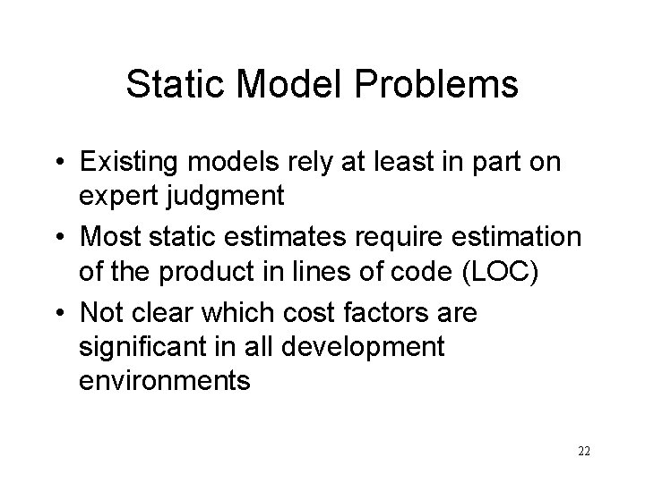 Static Model Problems • Existing models rely at least in part on expert judgment