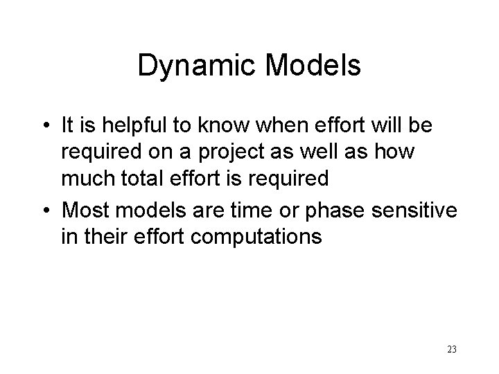 Dynamic Models • It is helpful to know when effort will be required on