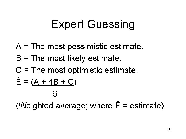 Expert Guessing A = The most pessimistic estimate. B = The most likely estimate.