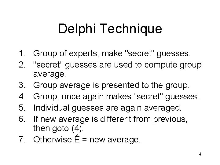 Delphi Technique 1. Group of experts, make "secret" guesses. 2. "secret" guesses are used