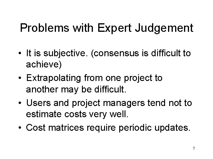Problems with Expert Judgement • It is subjective. (consensus is difficult to achieve) •