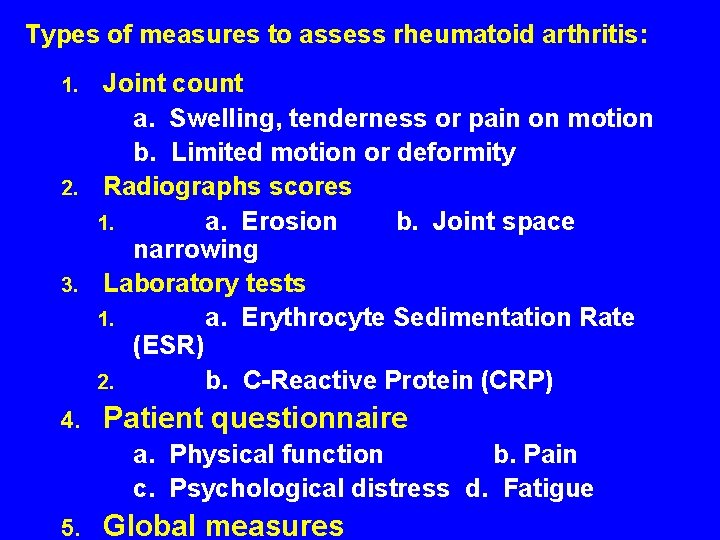 Types of measures to assess rheumatoid arthritis: Joint count a. Swelling, tenderness or pain