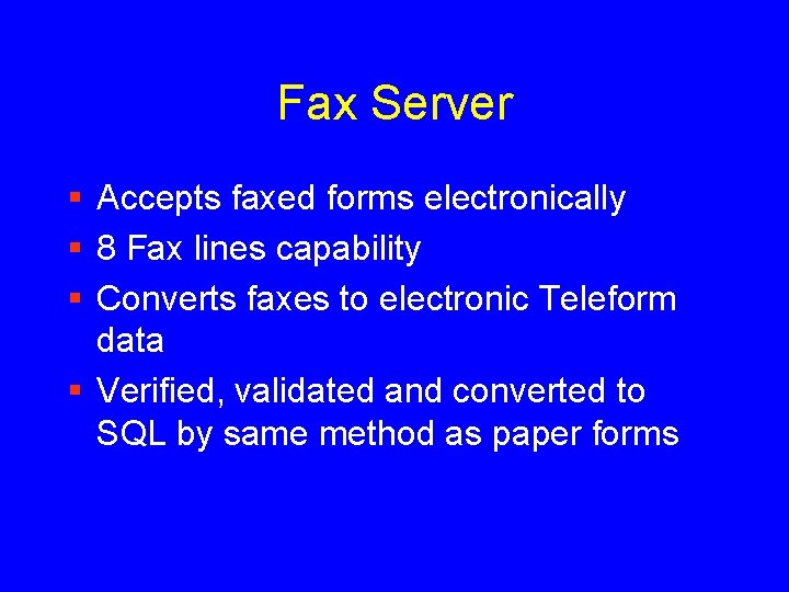 Fax Server § Accepts faxed forms electronically § 8 Fax lines capability § Converts