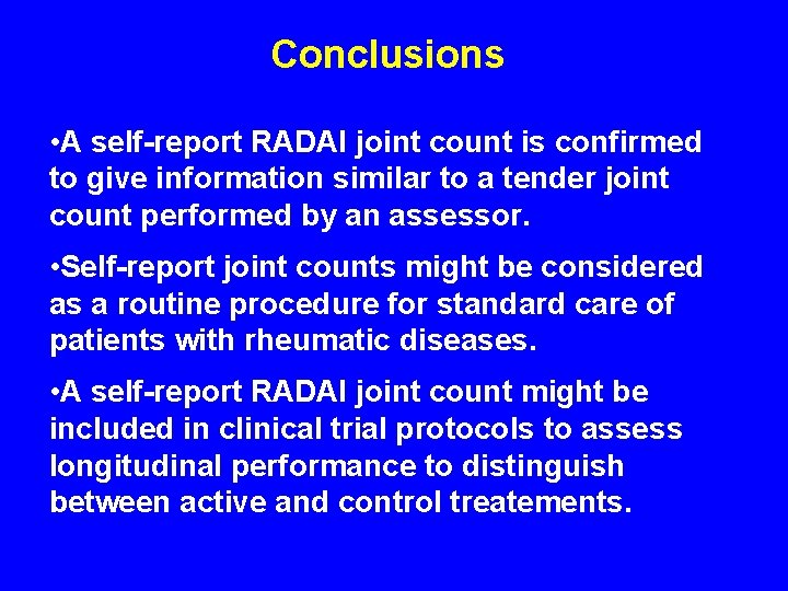 Conclusions • A self-report RADAI joint count is confirmed to give information similar to