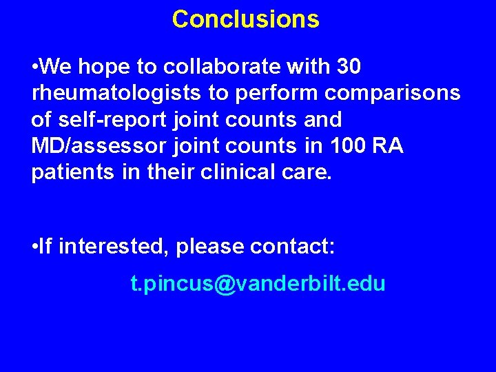 Conclusions • We hope to collaborate with 30 rheumatologists to perform comparisons of self-report