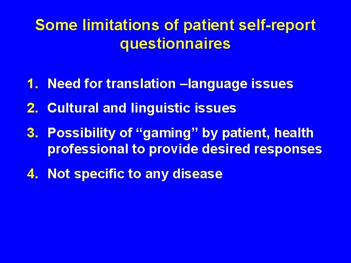 Some limitations of patient self-report questionnaires 1. Need for translation –language issues 2. Cultural