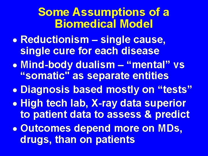 Some Assumptions of a Biomedical Model · Reductionism – single cause, single cure for