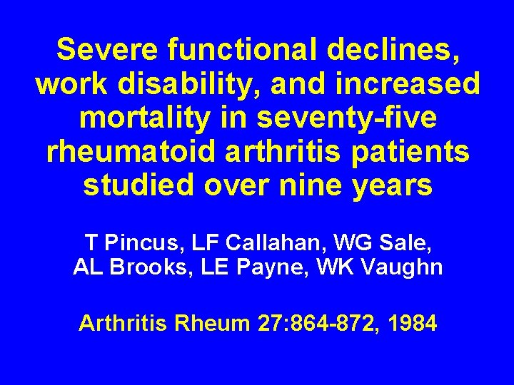 Severe functional declines, work disability, and increased mortality in seventy-five rheumatoid arthritis patients studied