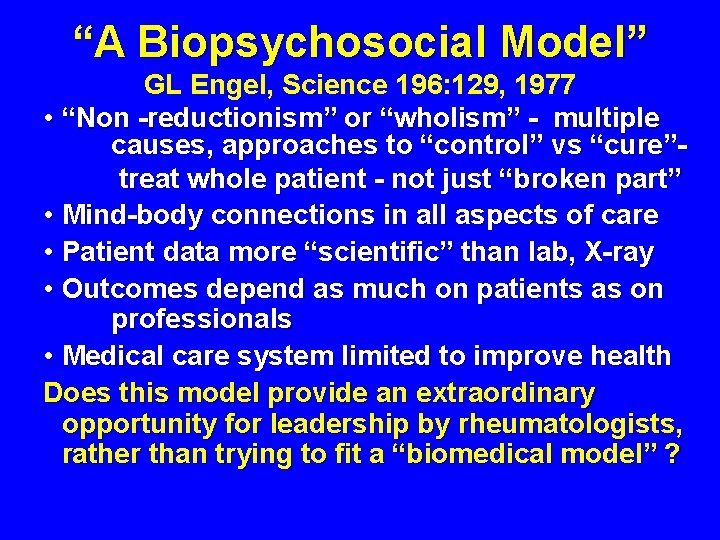 “A Biopsychosocial Model” GL Engel, Science 196: 129, 1977 • “Non -reductionism” or “wholism”