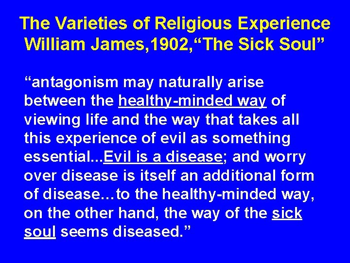 The Varieties of Religious Experience William James, 1902, “The Sick Soul” “antagonism may naturally