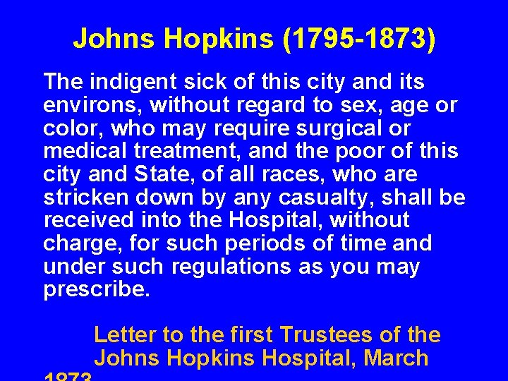 Johns Hopkins (1795 -1873) The indigent sick of this city and its environs, without