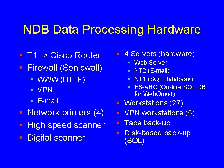 NDB Data Processing Hardware § T 1 -> Cisco Router § Firewall (Sonicwall) §