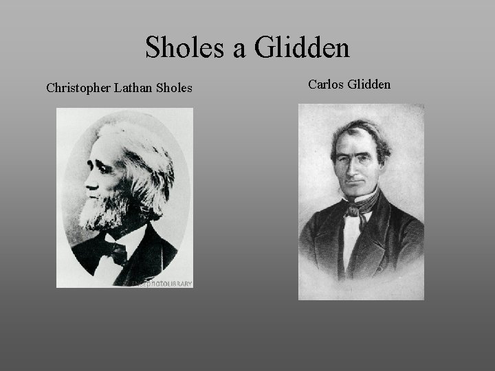 Sholes a Glidden Christopher Lathan Sholes Carlos Glidden 