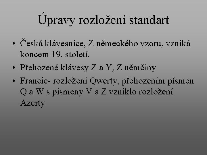 Úpravy rozložení standart • Česká klávesnice, Z německého vzoru, vzniká koncem 19. století. •