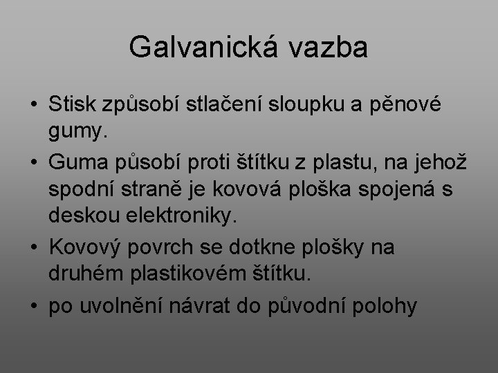 Galvanická vazba • Stisk způsobí stlačení sloupku a pěnové gumy. • Guma působí proti