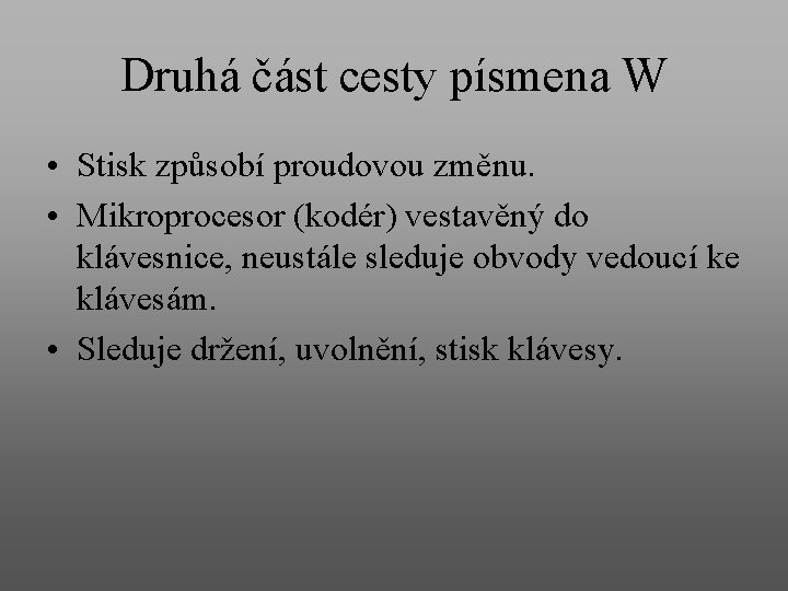 Druhá část cesty písmena W • Stisk způsobí proudovou změnu. • Mikroprocesor (kodér) vestavěný