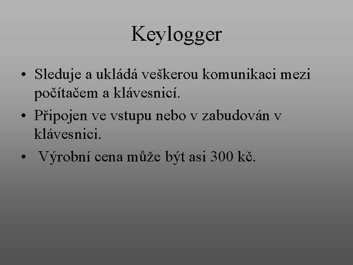 Keylogger • Sleduje a ukládá veškerou komunikaci mezi počítačem a klávesnicí. • Připojen ve