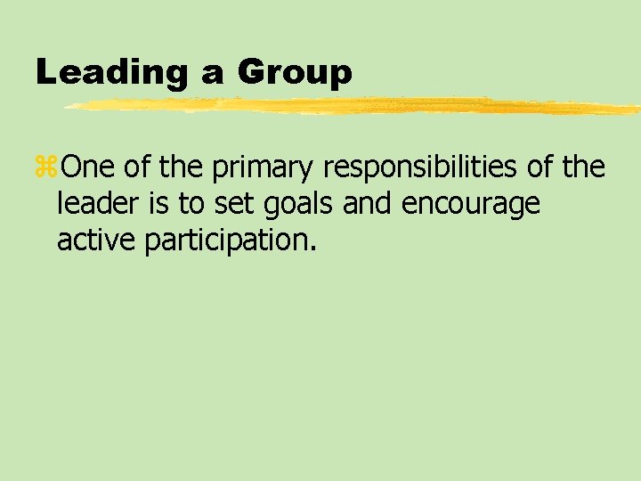 Leading a Group z. One of the primary responsibilities of the leader is to