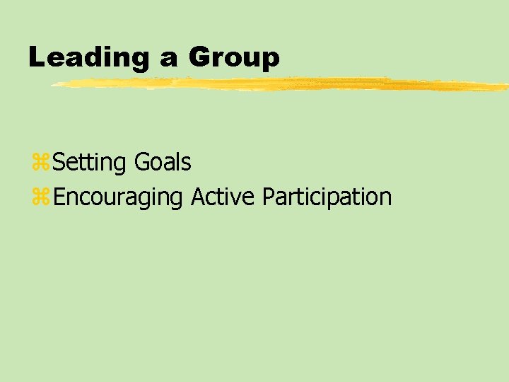 Leading a Group z. Setting Goals z. Encouraging Active Participation 