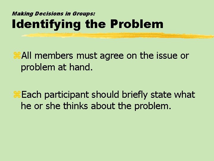 Making Decisions in Groups: Identifying the Problem z. All members must agree on the