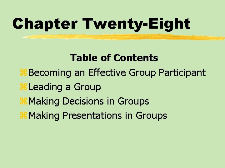 Chapter Twenty-Eight Table of Contents z. Becoming an Effective Group Participant z. Leading a Chapter Twenty-Eight Table of Contents z. Becoming an Effective Group Participant z. Leading a