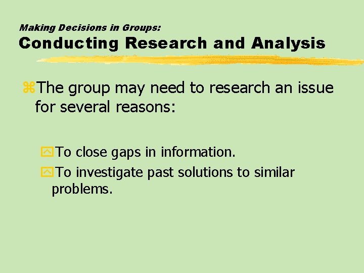 Making Decisions in Groups: Conducting Research and Analysis z. The group may need to