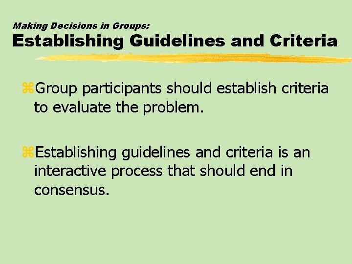 Making Decisions in Groups: Establishing Guidelines and Criteria z. Group participants should establish criteria