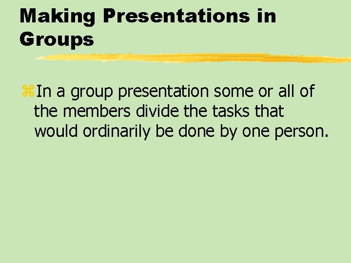 Making Presentations in Groups z. In a group presentation some or all of the